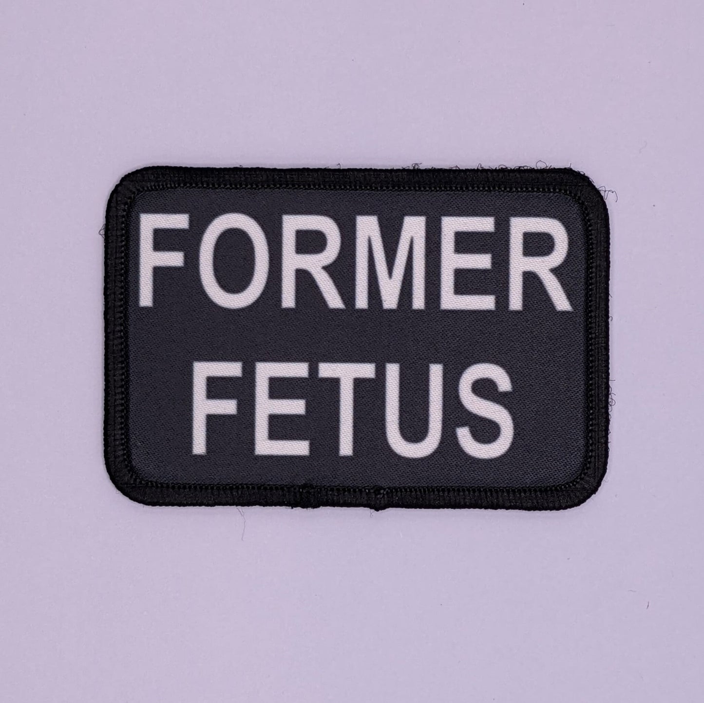 FORMER FETUS Pro-Life anti-abortion bW 2"x3" morale patch with hook and loop for hat