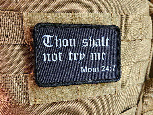 Thou shalt not try me mom 24:7 bible verse meme funny  2"x3" morale patch with hook and loop backing