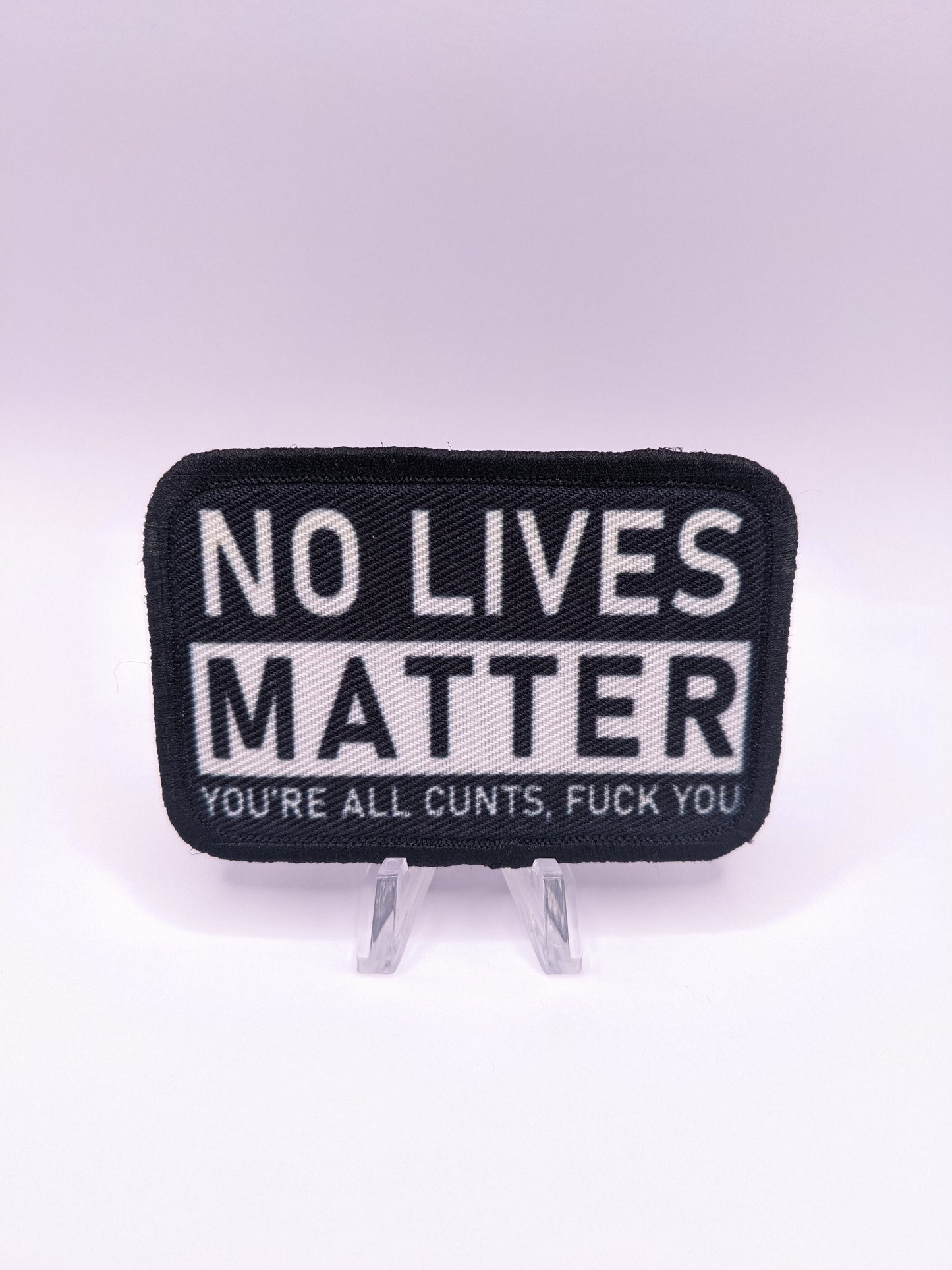 no lives matter you're all cunts fuck you  2"x3" morale patch with hook and loop backing
