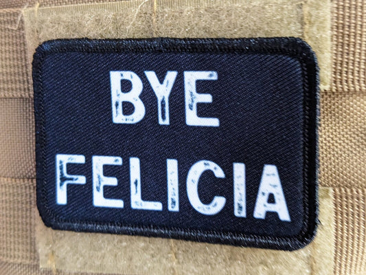Bye Felicia funny meme 2"x3" hook and loop morale patch military