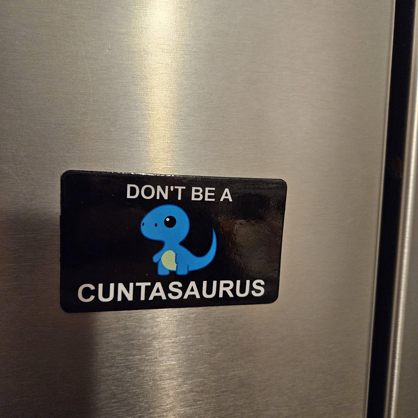 Dont be a cuntasaurus fridge magnet 2x3.5" dimensions meme