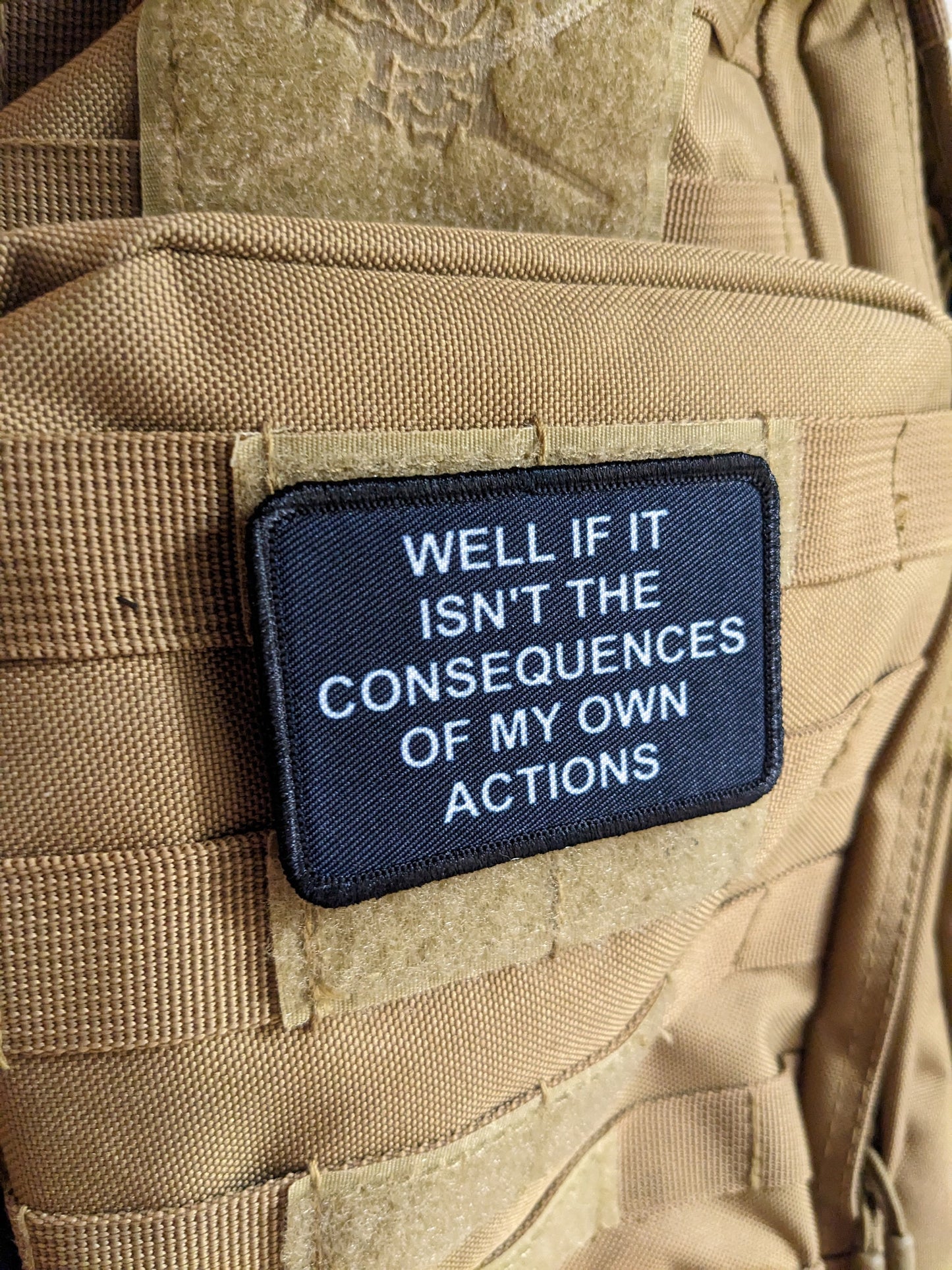 Well if it isn't the consequences of my own actions meme 2"x3" morale patch with hook and loop backing