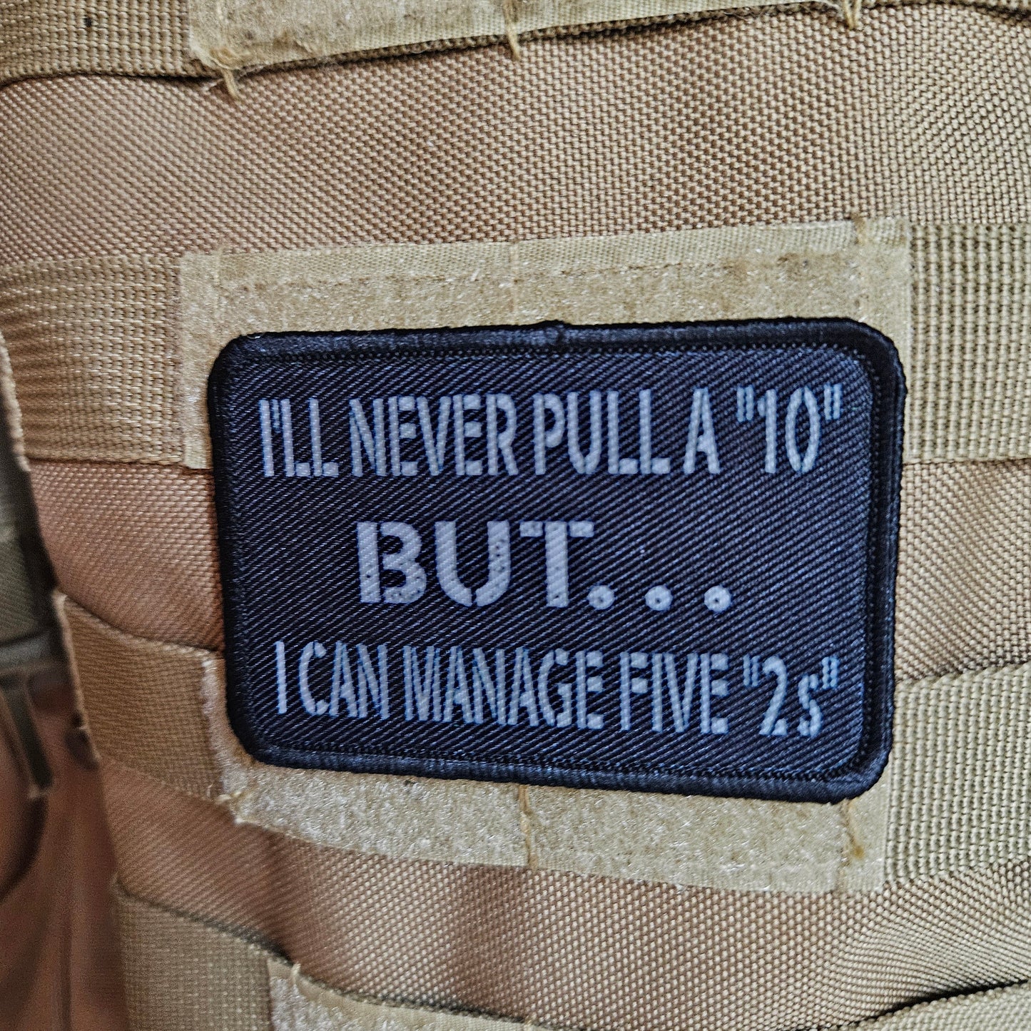 I'll never pull a 10 but I can manage five 2s 2"x3" morale patch with hook and loop backing military joke meme