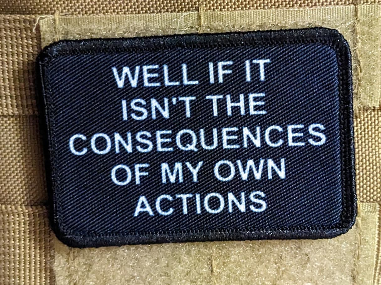 Well if it isn't the consequences of my own actions meme 2"x3" morale patch with hook and loop backing