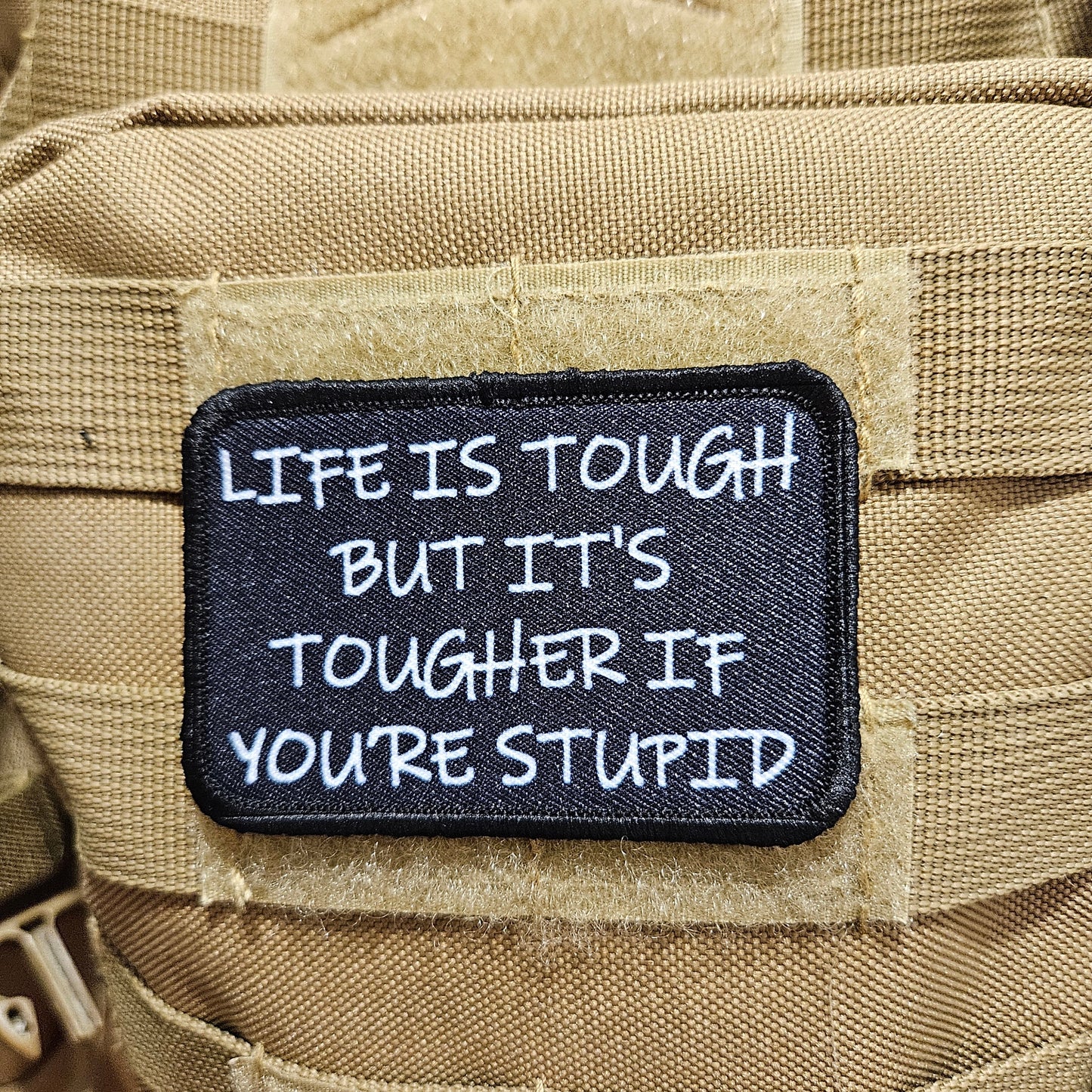 Life is tough, but it's tougher if you're stupid army military navy funny 2"x3" morale patch with hook and loop backing black background