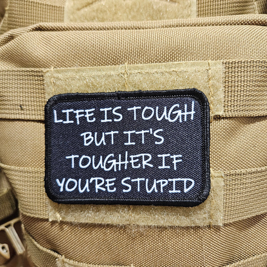 Life is tough, but it's tougher if you're stupid army military navy funny 2"x3" morale patch with hook and loop backing black background