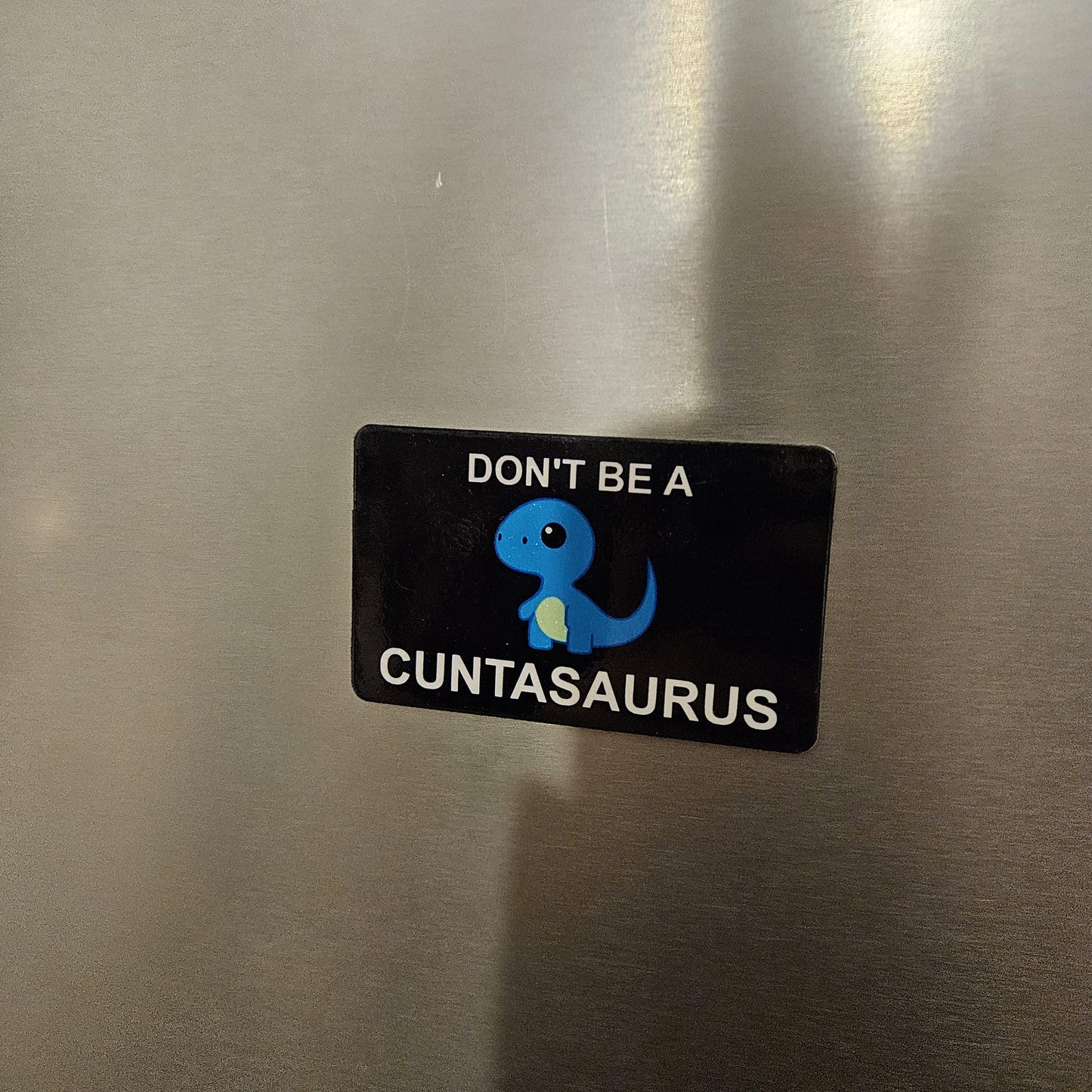 Dont be a cuntasaurus fridge magnet 2x3.5" dimensions meme