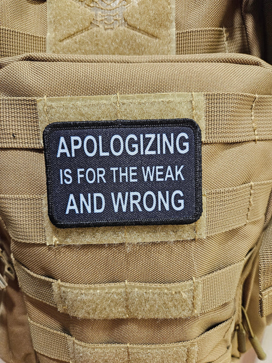 Apologizing is for the weak and wrong meme 2"x3"  removable morale patch with hook and loop backing