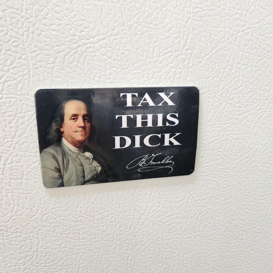 Tax this dick Benjamin Franklin fridge magnet 2x3.5" dimensions meme
