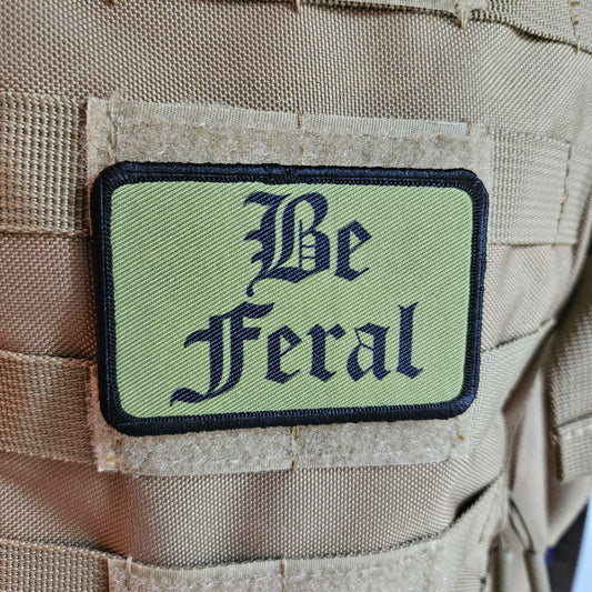 Green "be feral" girls and boys meme 2"x3" morale patch with hook and loop backing