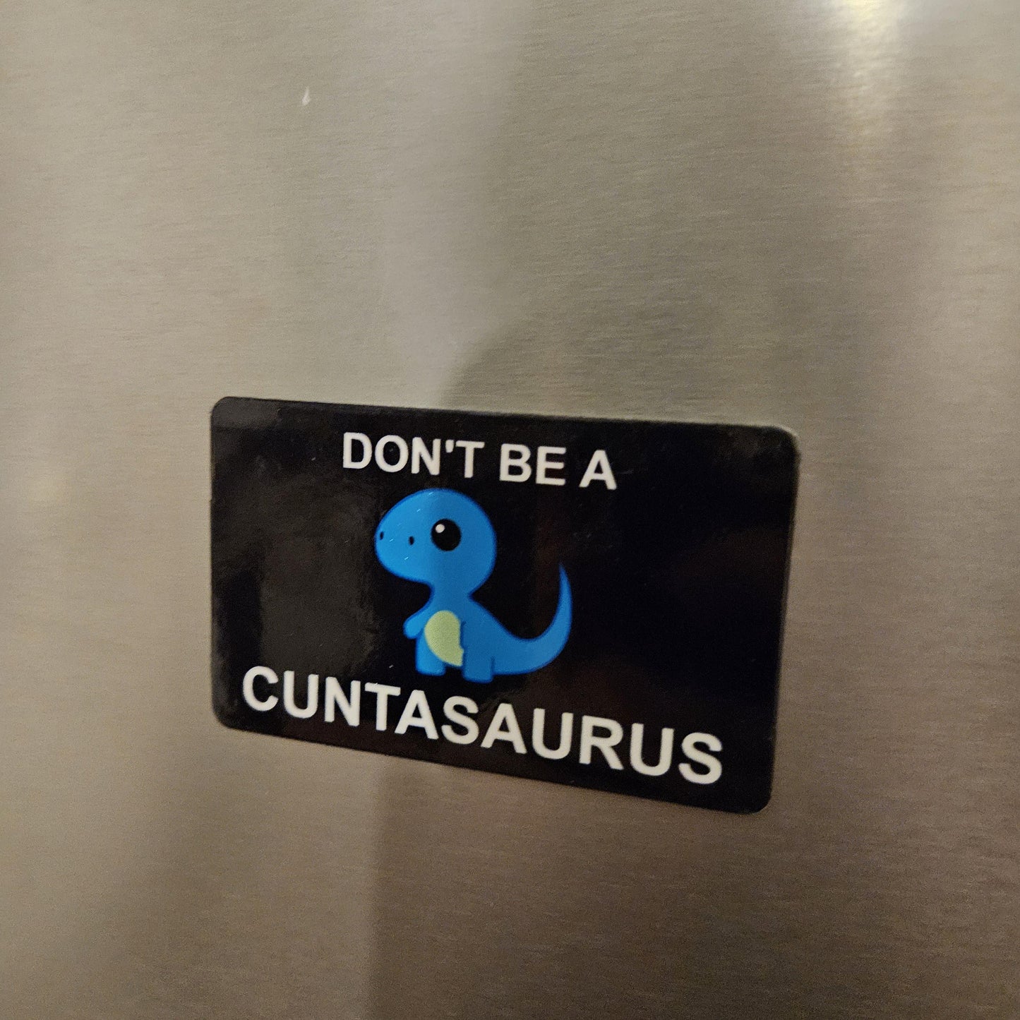 Dont be a cuntasaurus fridge magnet 2x3.5" dimensions meme