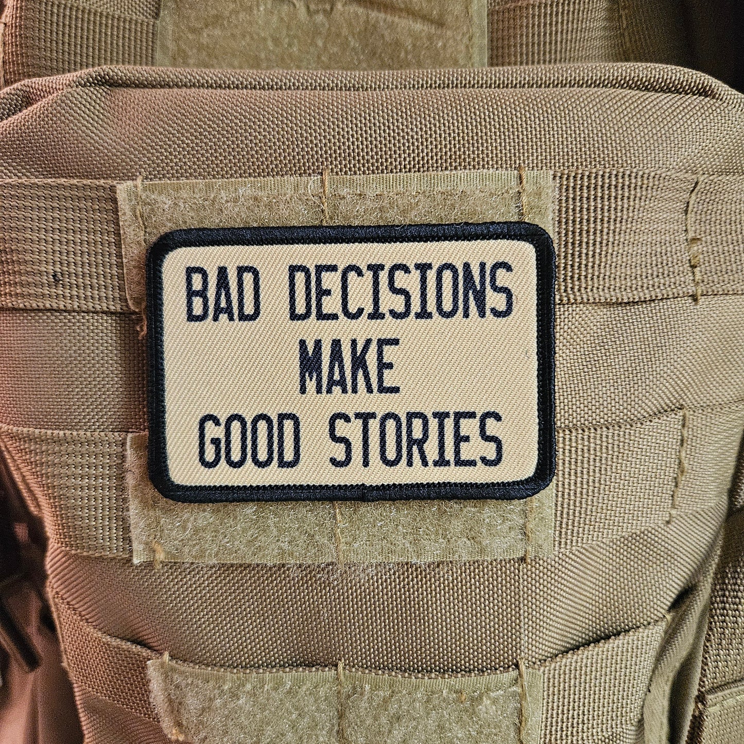 Bad decisions make good stories funny meme  2"x3" removable morale patch with hook and loop backing tan