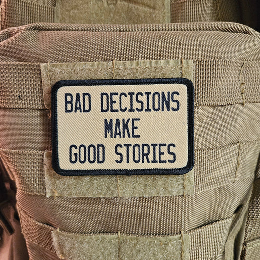 Bad decisions make good stories funny meme  2"x3" removable morale patch with hook and loop backing tan