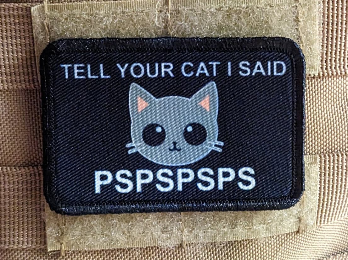 Tell your cat I said pspspsps meme cute  2"x3" morale patch with hook and loop backing