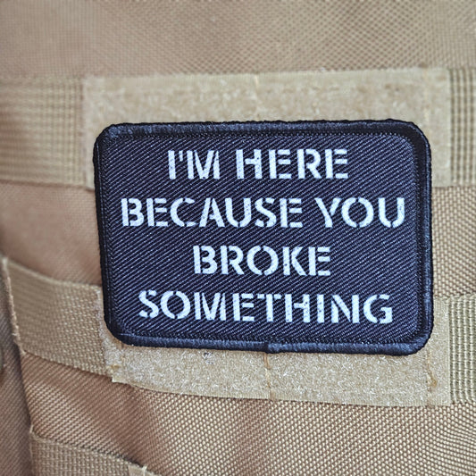 Im here because you broke something meme 2"x3" removable morale patch with hook and loop backing
