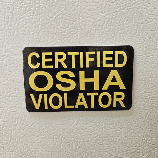 Certified  OSHA violatior fridge magnet 2x3.5" dimensions meme