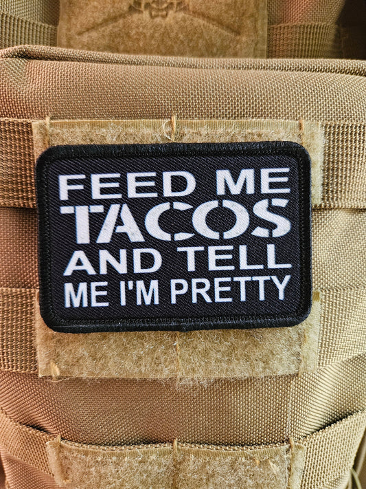 Feed me tacos and tell me I'm pretty meme  2"x3" morale patch with hook and loop backing