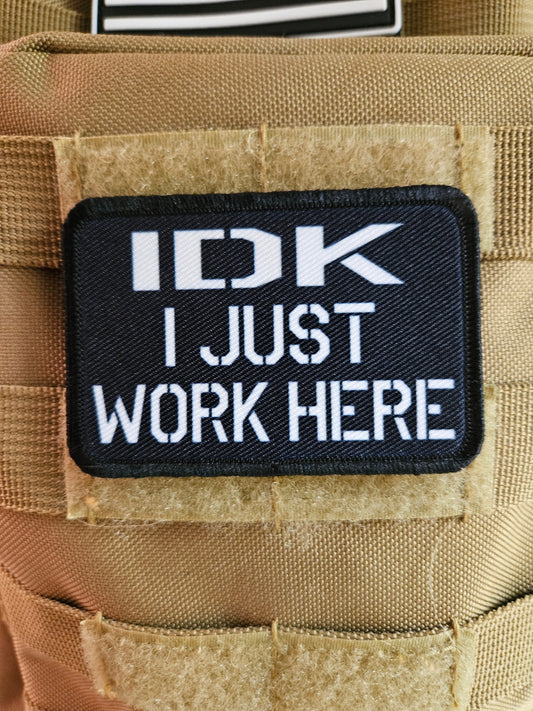 Idk I just work here funny meme edc black  2"x3" morale patch with hook and loop backing military joke meme