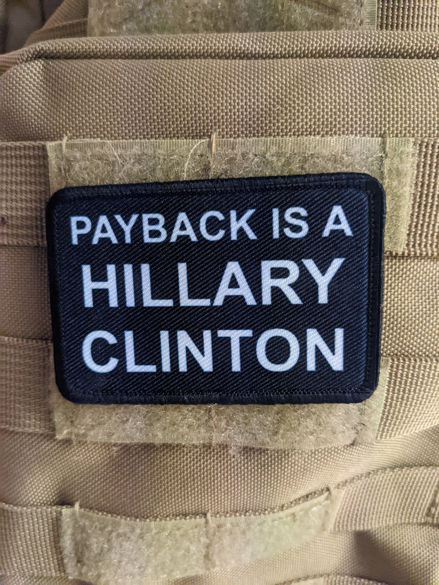Payback is a Hillary Clinton (bitch) 2"x3" morale patch with hook and loop backing