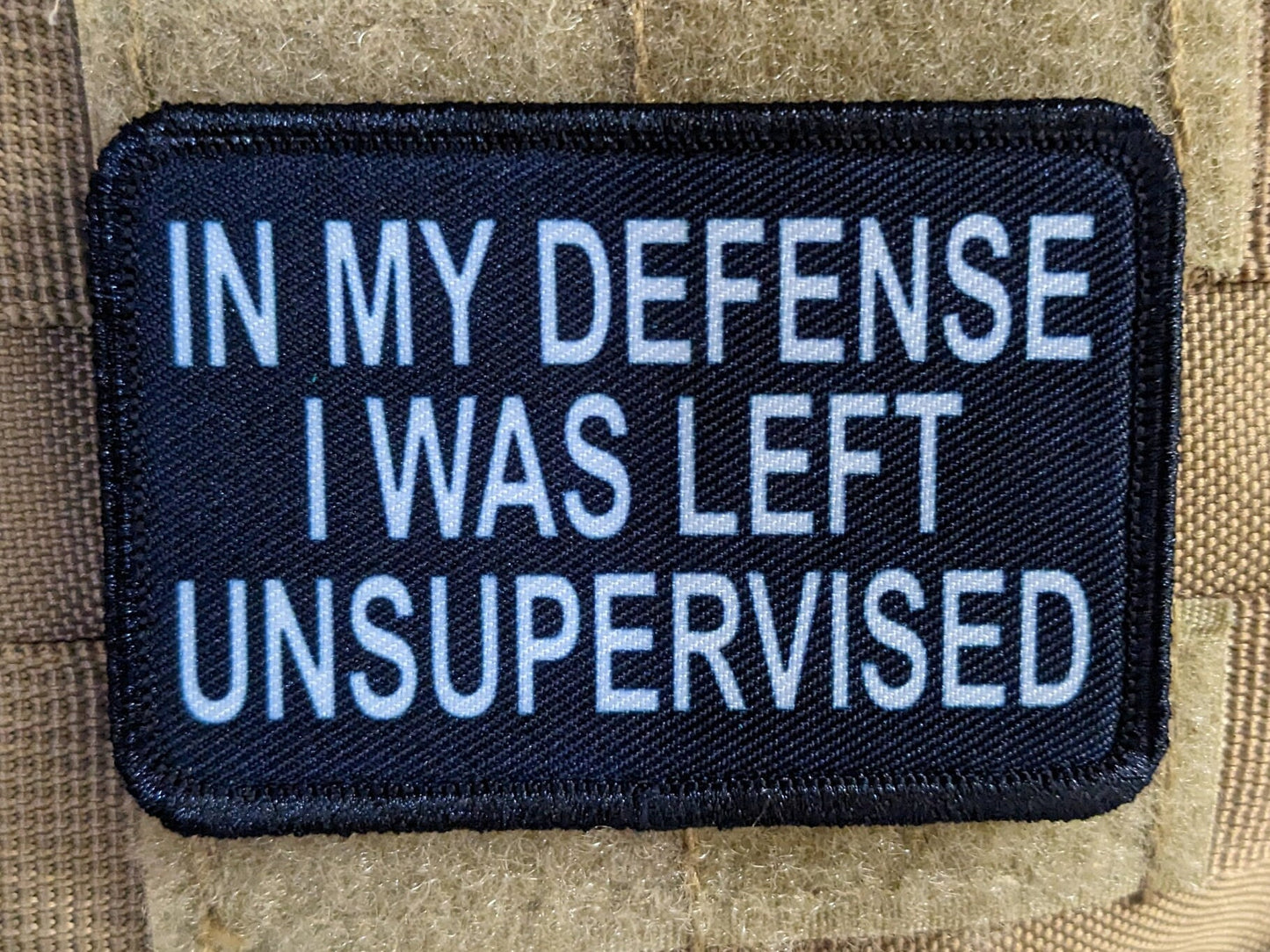 In My Defense I was left Unsupervised  removable patch 2"x3" morale patch with hook and loop backing BW