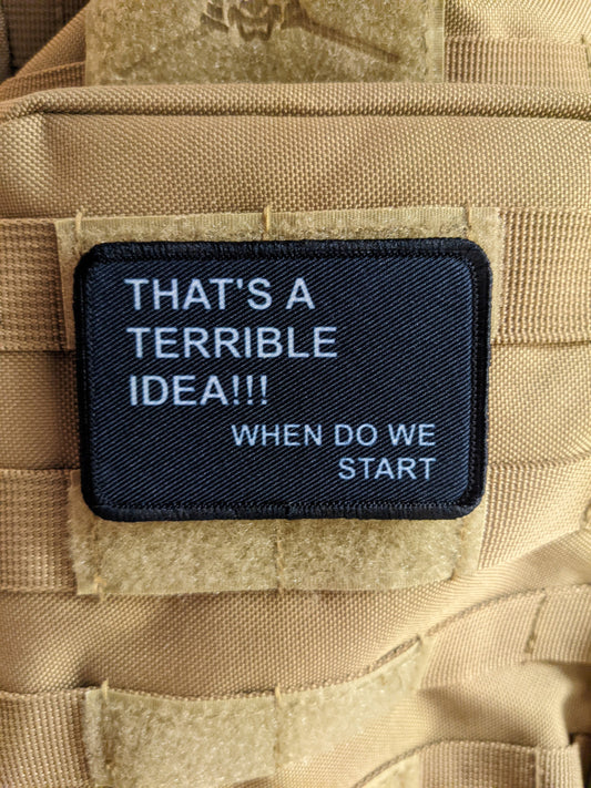 That's a terrible idea when do we start funny meme edc  2"x3" morale patch with hook and loop backing military joke meme