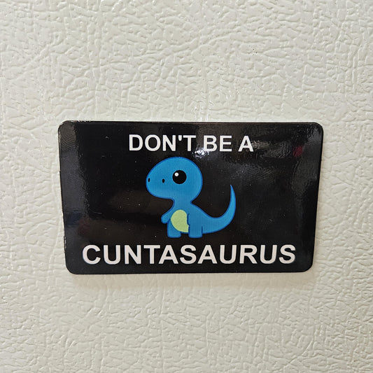 Dont be a cuntasaurus fridge magnet 2x3.5" dimensions meme